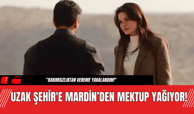 Uzak Şehir'e Mardin’den Mektup Yağıyor!