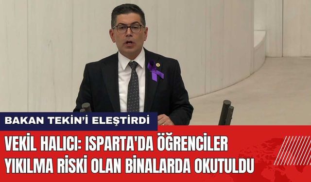 Vekil Halıcı: Isparta'da Öğrenciler Yıkılma Riski Olan Binalarda Okutuldu