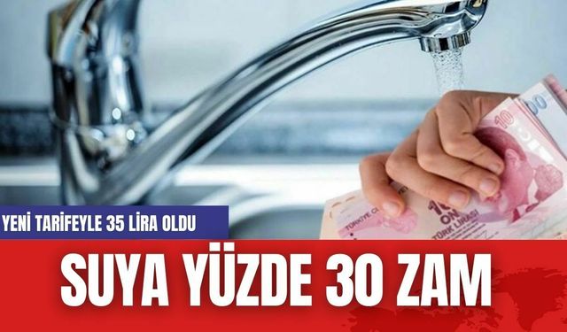 Suya Yüzde 30 Zam! Yeni Tarifeyle 35 Lira Oldu