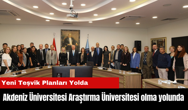 Akdeniz Üniversitesi araştırma üniversitesi olma yolunda