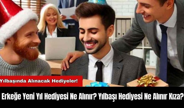 Yılbaşında Alınacak Hediyeler! Erkeğe Yeni Yıl Hediyesi Ne Alınır? Yılbaşı Hediyesi Ne Alınır Kıza?