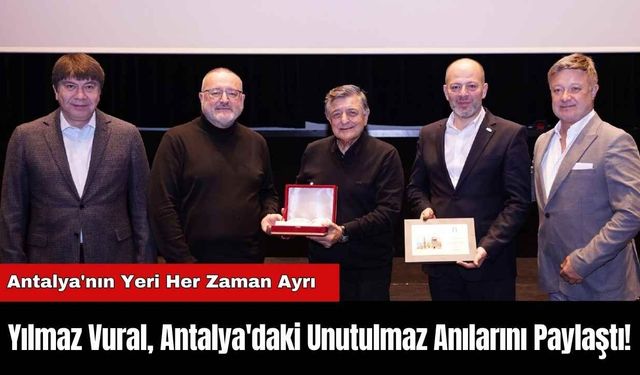 Yılmaz Vural, Antalya'daki Unutulmaz Anılarını Paylaştı!