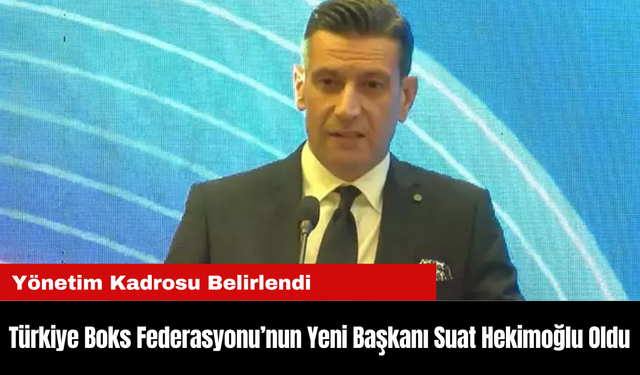 Türkiye Boks Federasyonu’nun Yeni Başkanı Suat Hekimoğlu Oldu