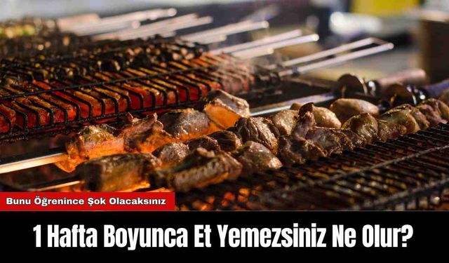 1 Hafta Boyunca Et Yemezsiniz Ne Olur?