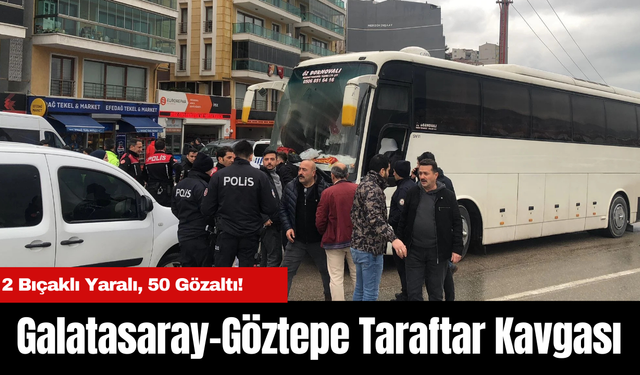 Galatasaray-Göztepe Taraftar Kavgası: 2 Bıçaklı Yaralı, 50 Gözaltı!