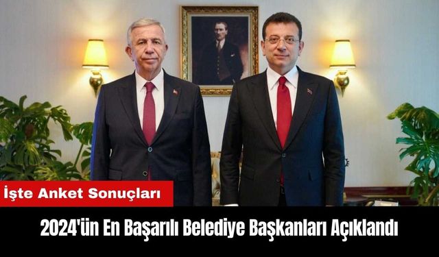 2024'ün En Başarılı Belediye Başkanları Kimler? İşte Anket Sonuçları