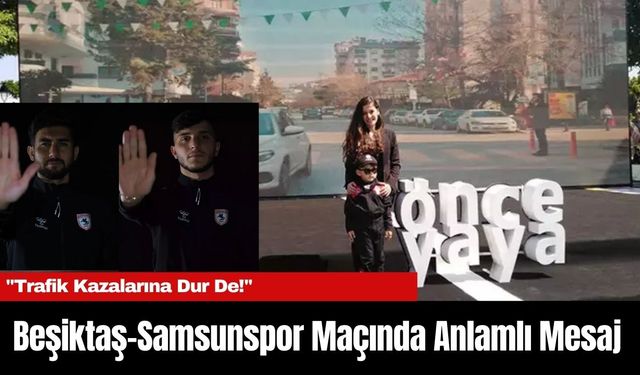 Beşiktaş-Samsunspor Maçında Anlamlı Mesaj: "Trafik Kazalarına Dur De!"