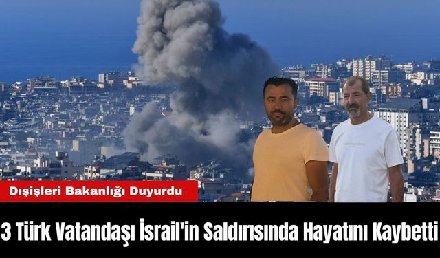 3 Türk Vatandaşı İsrail'in Saldırısında Hayatını Kaybetti