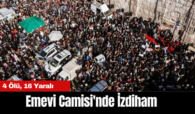 Emevi Camisi'nde İzdiham: 4 Ölü, 16 Yaralı