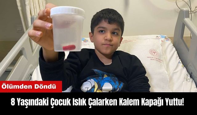 8 Yaşındaki Çocuk Islık Çalarken Kalem Kapağı Yuttu! Ölümden Döndü