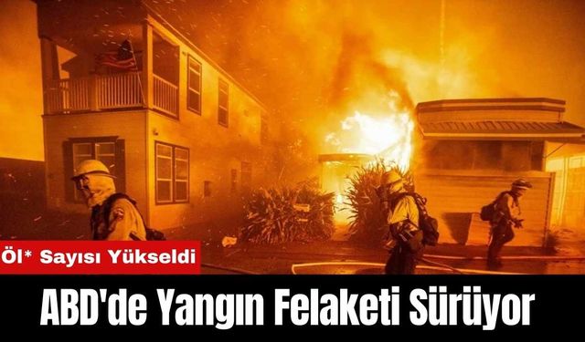 ABD'de Yangın Felaketi Sürüyor: Öl* Sayısı Yükseldi