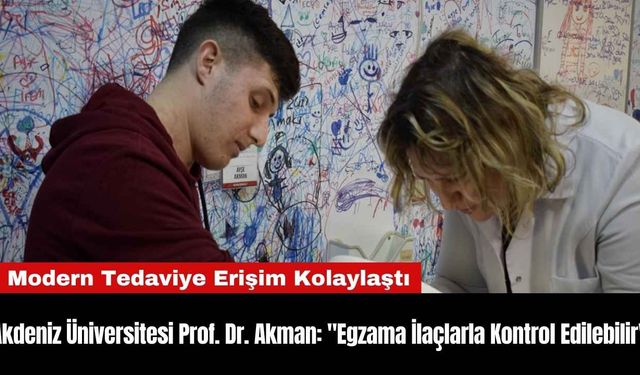 Akdeniz Üniversitesi Prof. Dr. Akman: "Egzama İlaçlarla Kontrol Edilebilir"