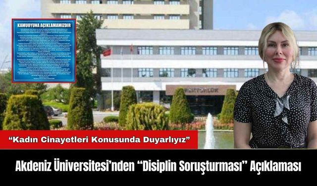 Akdeniz Üniversitesi’nden “Disiplin Soruşturması” Açıklaması