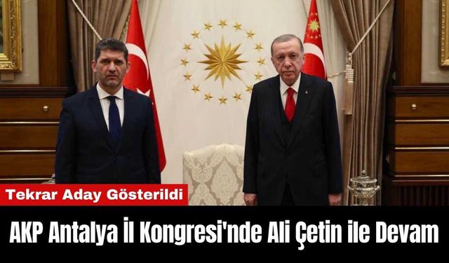 AKP Antalya İl Kongresi'nde Ali Çetin ile Devam