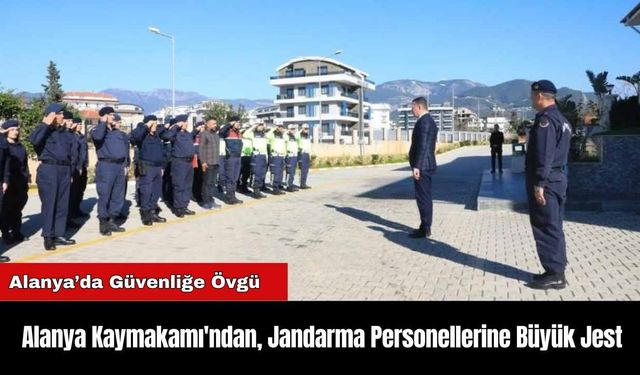 Alanya Kaymakamı'ndan, Jandarma Personellerine Büyük Jest