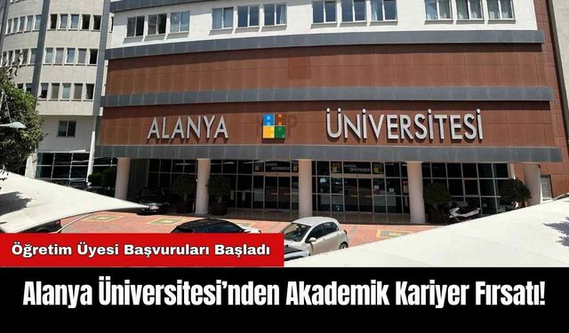 Alanya Üniversitesi’nden Akademik Kariyer Fırsatı!