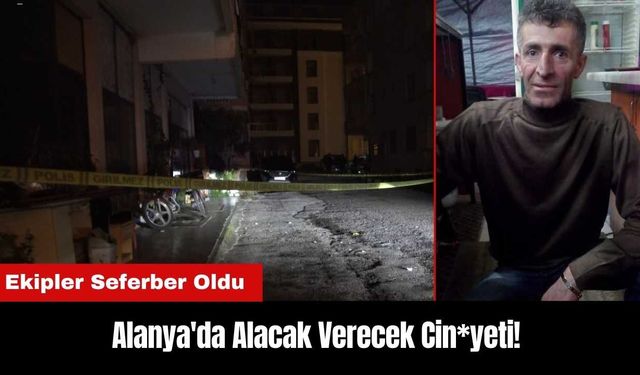 Alanya'da Alacak Verecek Cin*yeti! İş yeri Önünde Saldırıya Uğradı