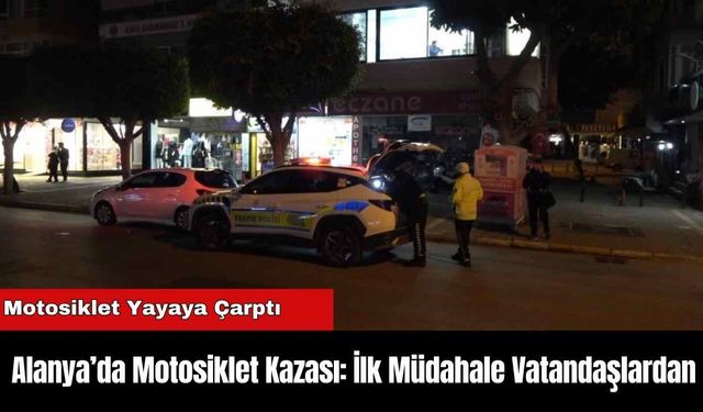 Alanya’da Motosiklet Kazası: İlk Müdahale Vatandaşlardan