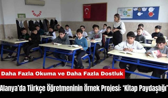 Alanya’da Türkçe Öğretmeninin Örnek Projesi: ‘Kitap Paydaşlığı’