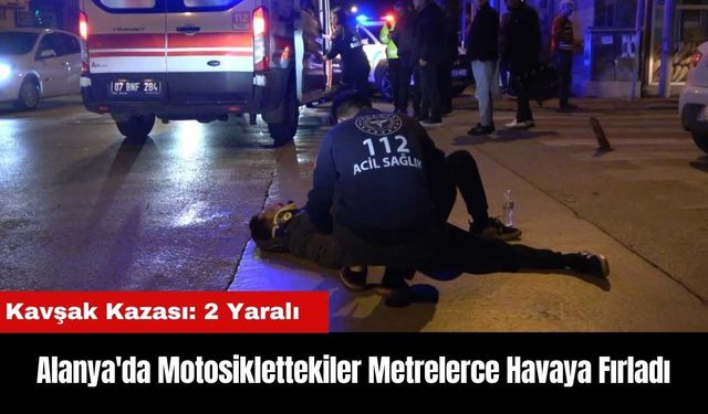 Alanya'daki Kazada Motosiklettekiler Metrelerce Havaya Fırladı