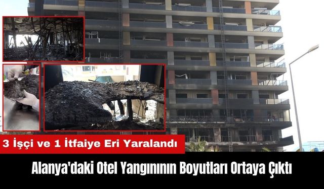 Alanya'daki Otel Yangınının Boyutları Ortaya Çıktı