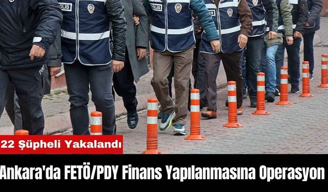 Ankara'da FETÖ/PDY Finans Yapılanmasına Operasyon: 22 Şüpheli Yakalandı