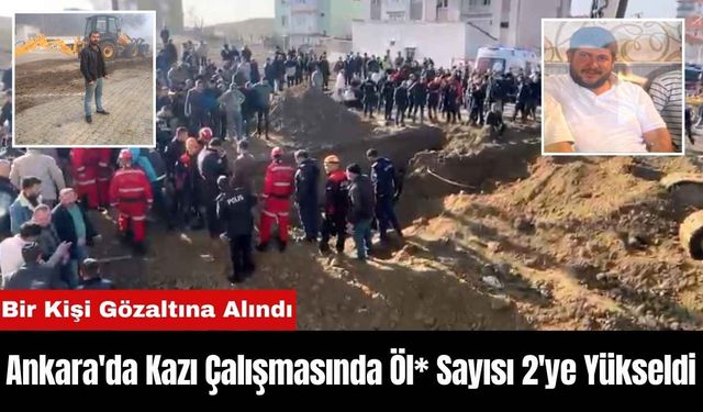 Ankara'da Kazı Çalışmasında Öl* Sayısı 2'ye Yükseldi