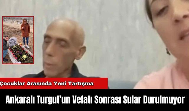 Ankaralı Turgut’un Vefatı Sonrası Sular Durulmuyor