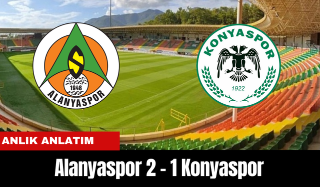 Anlık Anlatım | Alanyaspor 2 - 1 Konyaspor...