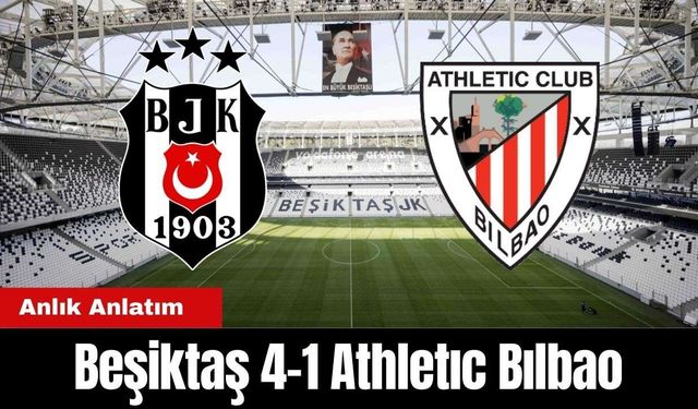 Anlık Anlatım: Beşiktaş 4-1 Athletıc Bılbao