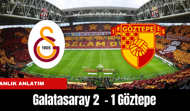 ANLIK ANLATIM | GALATASARAY 2 - 1 GÖZTEPE