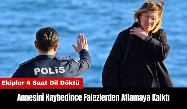 Annesini Kaybedince Falezlerden Atlamaya Kalktı