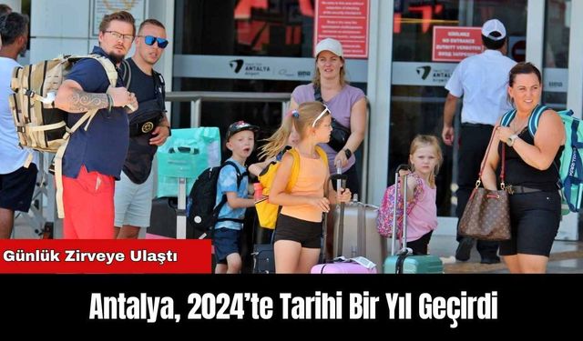 Antalya, 2024’te Tarihi Bir Yıl Geçirdi