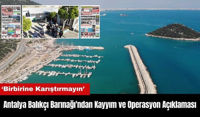 Antalya Balıkçı Barınağı'ndan Kayyım ve Operasyon Açıklaması: Birbirine Karıştırmayın