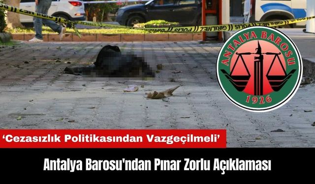 Antalya Barosu'ndan Pınar Zorlu Açıklaması: Cezasızlık Politikasından Vazgeçilmeli