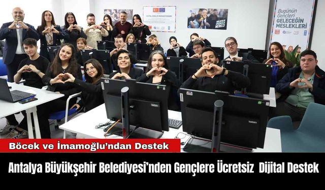 Antalya Büyükşehir Belediyesi’nden Gençlere Ücretsiz Dijital Destek