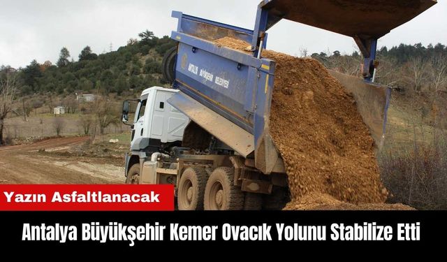 Antalya Büyükşehir Kemer Ovacık Yolunu Stabilize Etti