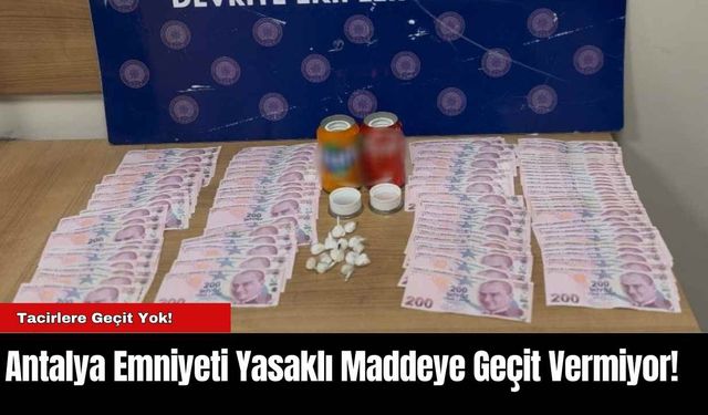 Antalya Emniyeti Yasaklı Maddeye Geçit Vermiyor!