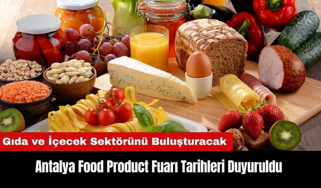 Antalya Food Product Fuarı Tarihleri Duyuruldu