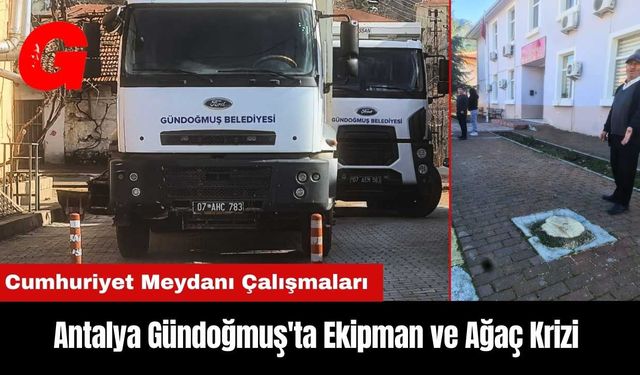 Antalya Gündoğmuş'ta Ekipman ve Ağaç Krizi