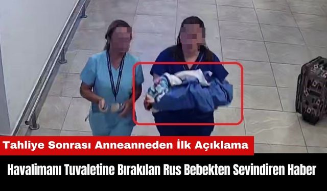 Antalya Havalimanı Tuvaletine Bırakılan Rus Bebekten Sevindiren Haber