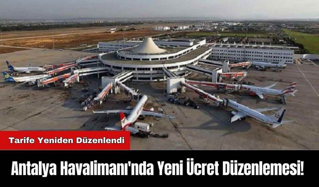 Antalya Havalimanı'nda Yeni Ücret Düzenlemesi!