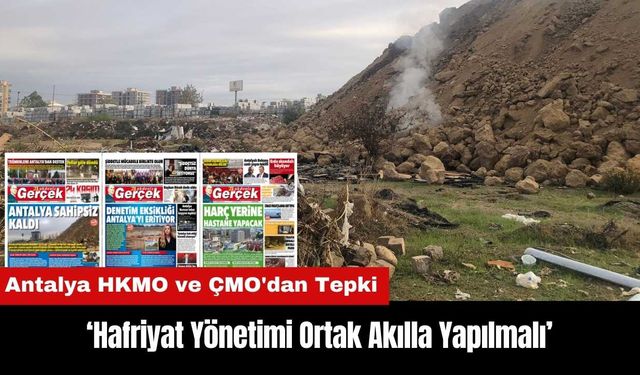 Antalya HKMO ve ÇMO'dan Tepki: Hafriyat Yönetimi Ortak Akılla Yapılmalı