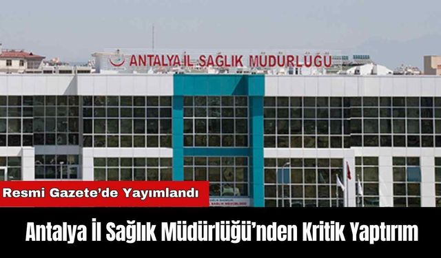 Antalya İl Sağlık Müdürlüğü’nden Kritik Yaptırım