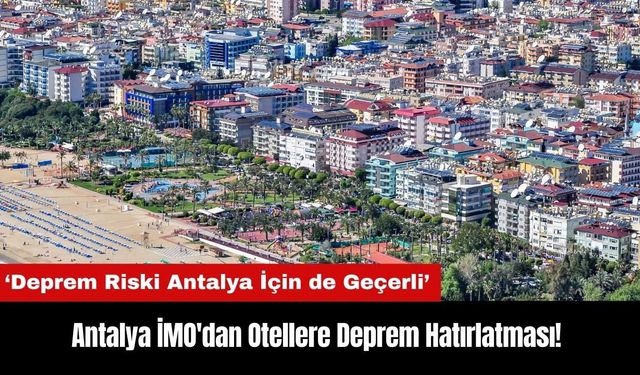 Antalya İMO'dan Sezon Tadilatlarına Başlayan Otellere Deprem Hatırlatması!