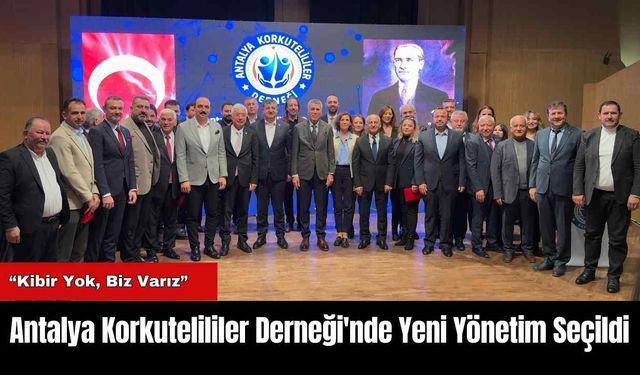 Antalya Korkutelililer Derneği'nde Yeni Yönetim Seçildi