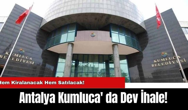 Antalya Kumluca' da Dev İhale!