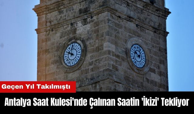 Antalya Saat Kulesi'nde Çalınan Saatin 'İkizi' Tekliyor