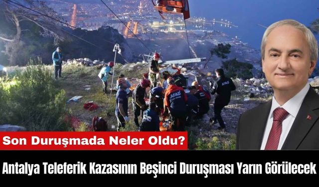 Antalya Teleferik Kazasının Beşinci Duruşması Yarın Görülecek