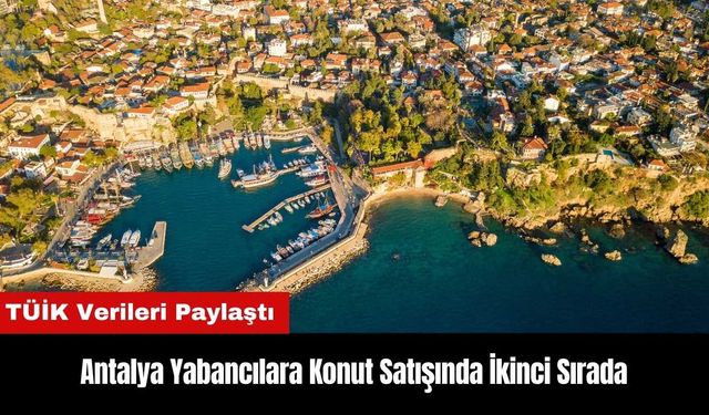 Antalya Yabancılara Konut Satışında İkinci Sırada Yer Aldı